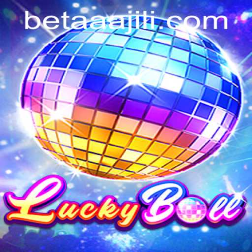 Explore the Excitement of LuckyBall and the Thrilling Element of AAAJILI